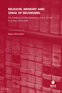 Religion, Memory and Sense of Belonging;The Tradition of Memorization of The Qur’an in Turkey (1923-1950)