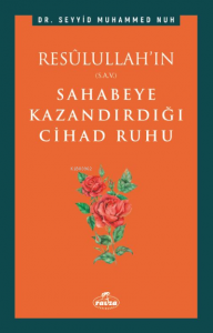 Resulullah'ın (s.a.v.) Sahabeye Kazandırdığı Cihâd Rûhu