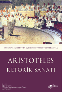 Retorik Sanatı;Robert C. Bartlett'in Açıklayıcı Yorum ve Notlarıyla