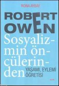 Robert Owen Sosyalizmin Öncülerinden; Yaşamı, Eylemi, Öğretisi