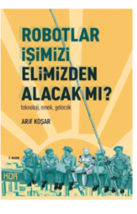 Robotlar İşimizi Elimizden Alacak Mı? -Teknoloji, Emek, Gelecek-
