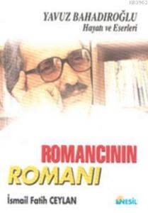 Romancının Romanı; Yavuz Bahadıroğlu Hayatı ve Eserleri