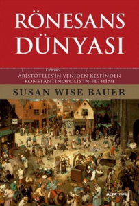 Rönesans Dünyası ; Aristoteles'in Yeniden Keşfinden Konstantinopolis'in Fethine