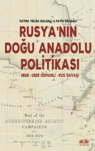 Rusya’nın Doğu Anadolu Politikası 1828-1829 Osmanlı - Rus Savaşı