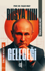 Rusya’nın Geleceği;Yükselen Güç mü, İzole Bir Devlet mi?
