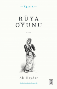 Rüya Oyunu;Açıklamalı Orijinal Metin ve Günümüz Türkçesi