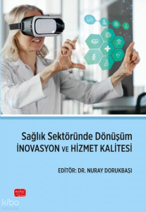 Sağlık Sektöründe Dönüşüm İnovasyon ve Hizmet Kalitesi