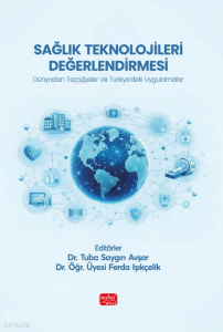 Sağlık Teknolojileri Değerlendirmesi;Dünyadan Tecrübeler ve Türkiye’deki Uygulamalar