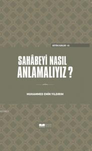 Sahabeyi Nasıl Anlamalıyız