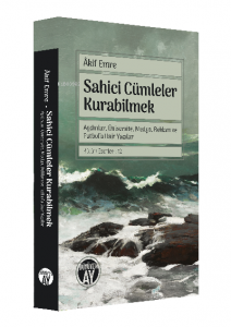 Sahici Cümleler Kurabilmek;Aydınlar, Üniversite, Medya, Reklam ve Futbol’a Dair Yazılar Bütün Eserleri: 12