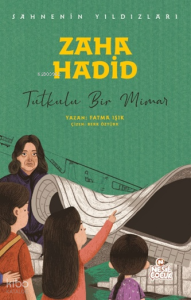 Sahnenin Yıldızları - Zaha Hadid;Tutkulu Bir Mimar
