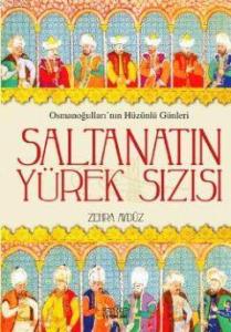 Saltanatın Yürek Sızısı; Osmanoğullarının Hüzünlü Günleri