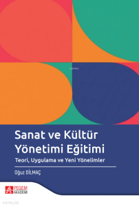 Sanat ve Kültür Yönetimi Eğitimi ;Teori Uygulama ve Yeni Yönelimler
