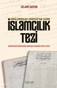 Sebilürreşad Dergisi'ne Göre İslamcılık Tezi;Sırâtımüstakîm-Sebîlürreşad Dergisi (1908-1925) Şubat 2025 Sayı 89