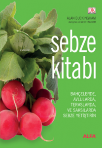 Sebze Kitabı (Ciltli);Bahçelerde, Avlularda, Balkonlarda ve Saksılarda Sebze Yetiştirin