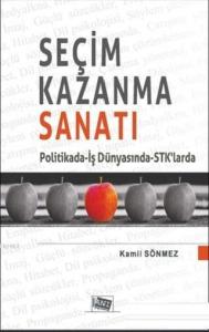 Seçim Kazanma Sanatı; Politikada - İş Dünyasında - STK'larda