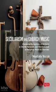 Secularism and Church Music;Changing Perceptions of Religion in The Netherlands and The Evolution of Religious Music in Churches