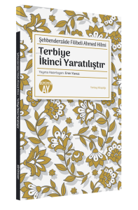 Şehbenderzâde Filibeli Ahmed Hilmi;Terbiye İkinci Yaratılıştır