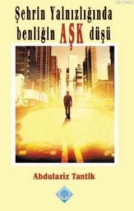 Şehrin Yalnızlığında Benliğin Aşk Düşü