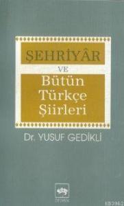 Şehriyâr ve Bütün Türkçe Şiirleri