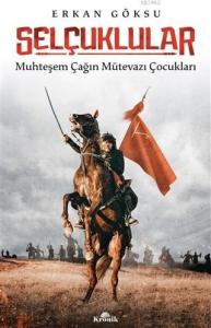 Selçuklular; Muhteşem Çağın Mütevazı Çocukları