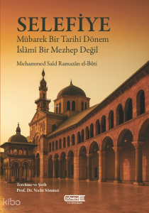 Selefiye;Mübarek Bir Tarihî Dönem, İslâmî Bir Mezhep Değil