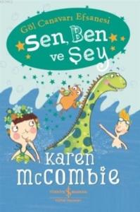 Sen, Ben ve Şey - Göl Canavarı Efsanesi; Karen McCombie