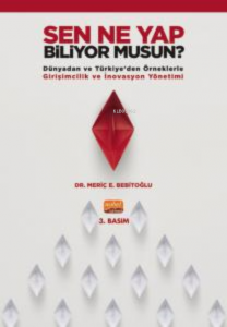 Sen Ne Yap Biliyor Musun? ;Dünyadan ve Türkiye’den Örneklerle Girişimcilik ve İnovasyon Yönetimi