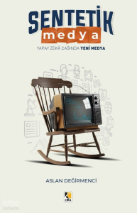 Sentetik Medya ;Yapay Zekâ Çağında Yeni Medya