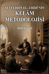 Seyfeddîn el-Âmidî'nin Kelâm Metodolojisi