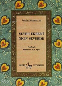 Şeyh-i Ekber`i Niçin Severim?