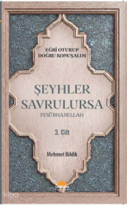 Şeyhler Savrulursa Fesübhanellah 3. Cilt;Eğri Oturup Doğru Konuşalım