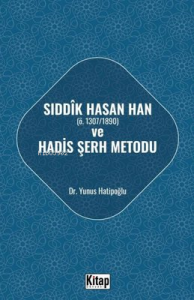 Sıddık Hasan Han Ö - 1307 - 1890  ve Hadis Şerh Metodu