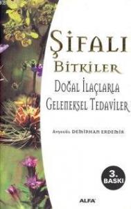 Şifalı Bitkiler; Doğal İlaçlarla Geleneksel Tedaviler