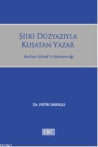 Şiiri Düzyazıyla Kuşatan Yazar; Burhan Günelin Romancılığı