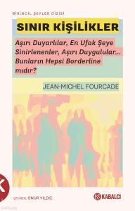 Sınır Kişilikler;Aşırı Duyarlılar, En Ufak Şeye Sinirlenenler, Aşırı Duygulular... Bunların Hepsi Borderline Mıdır?