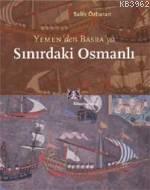 Sınırdaki Osmanlı; Yemen'den Basra'ya