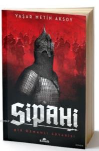 Sipahi; Bir Osmanlı Süvarisi