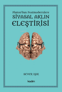 Siyasal Aklın Eleştirisi;Platon’dan Postmodernlere