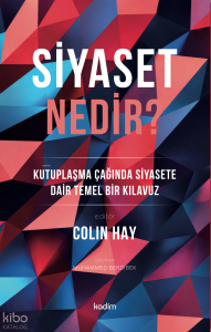Siyaset Nedir?;Kutuplaşma Çağında Siyasete Dair Temel Bir Kılavuz