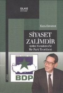 Siyaset Zalimdir; Aydın Menderes'le Bir Parti Tecrübesi