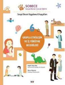 Sobece 6 Grupla Etkileşim ve İş Yürütme Becerileri; Sosyal Beceri Uygulama Kitapçıkları