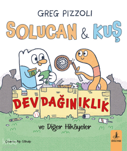Solucan - Kuş ;Dev Dağınıklık ve Diğer Hikayeler