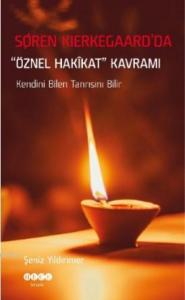 Soren Kierkegaard'da  "Öznel Hakikat" Kavramı; Kendini Bilen Tanrısını Bilir