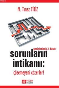 Sorunların İntikamı; Çözemeyeni Çözerler!