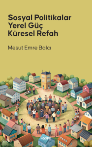 Sosyal Politikalar, Yerel Güç, Küresel Refah