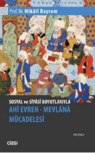 Sosyal ve Siyâsî Boyutlarıyla Ahi Evren – Mevlânâ Mücadelesi