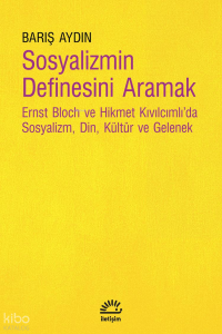 Sosyalizmin Definesini Aramak;Ernst Bloch ve Hikmet Kıvılcımlı'da Sosyalizm, Din, Kültür ve Gelenek