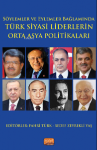 Söylemler ve Eylemler Bağlamında Türk Siyasi Liderlerin Orta Asya Politikaları