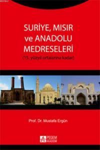 Suriye, Mısır ve Anadolu Medreseleri; 15. Yüzyıl Ortalarına Kadar